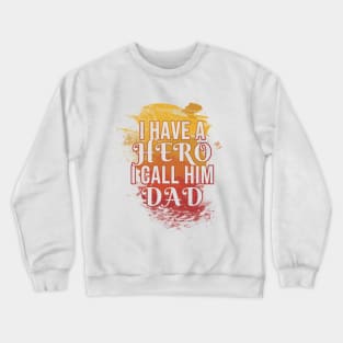 I have a hero i call him dad Crewneck Sweatshirt